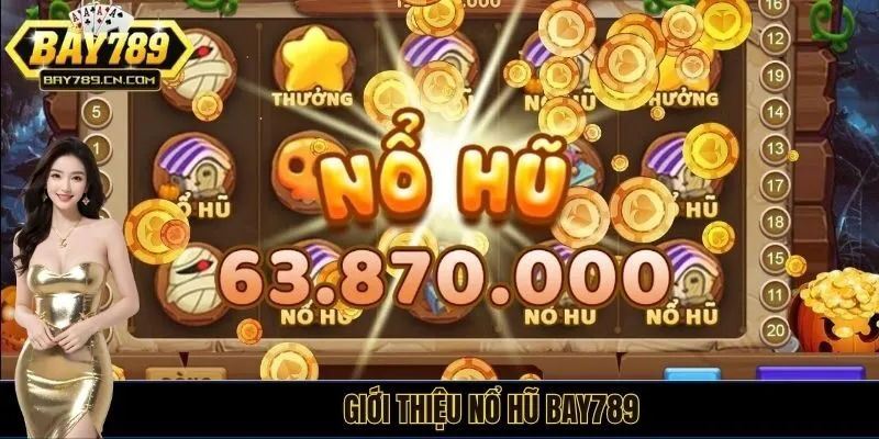 Giới thiệu nổ hũ BAY789