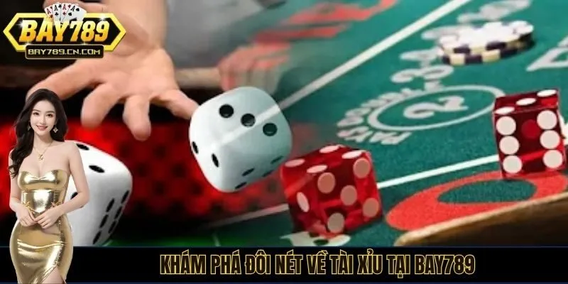 Khám phá đôi nét về tài xỉu tại BAY789